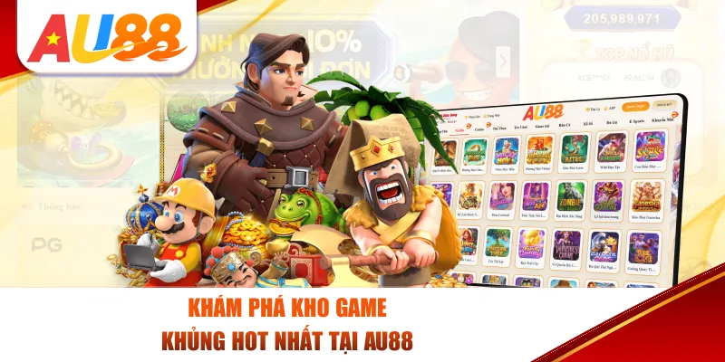 Khám phá kho game khủng hot nhất tại Au88